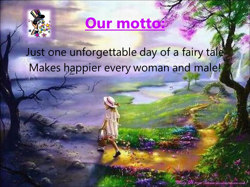 Our motto: Just one unforgettable day of a fairy tale Makes happier every woman